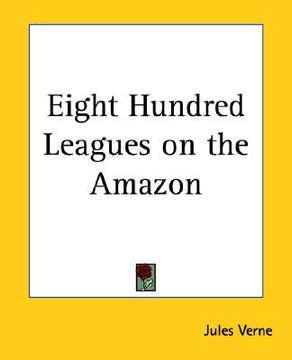 portada eight hundred leagues on the amazon (en Inglés)