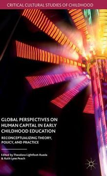 portada Global Perspectives on Human Capital in Early Childhood Education: Reconceptualizing Theory, Policy, and Practice (en Inglés)