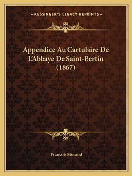 portada Appendice Au Cartulaire De L'Abbaye De Saint-Bertin (1867) (en Francés)