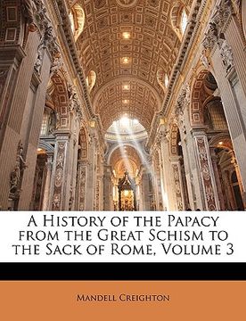 portada a history of the papacy from the great schism to the sack of rome, volume 3 (en Inglés)