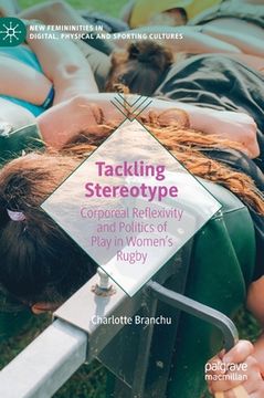 portada Tackling Stereotype: Corporeal Reflexivity and Politics of Play in Women's Rugby (en Inglés)