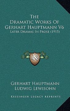 portada the dramatic works of gerhart hauptmann v6: later dramas in prose (1915) (in English)