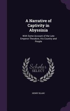 portada A Narrative of Captivity in Abyssinia: With Some Account of the Late Emperor Theodore, His Country and People