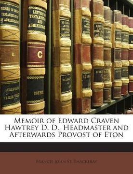 portada Memoir of Edward Craven Hawtrey D. D., Headmaster and Afterwards Provost of Eton (in English)