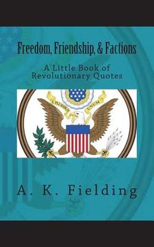 portada A Little Book of Revolutionary Quotes: Freedom, Friendship, & Factions (in English)