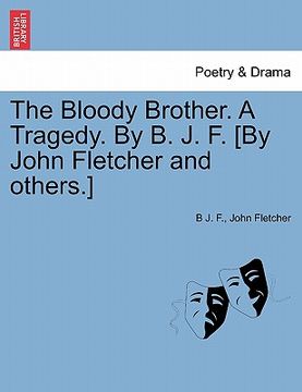 portada the bloody brother. a tragedy. by b. j. f. [by john fletcher and others.] (in English)