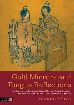portada Gold Mirrors and Tongue Reflections: The Cornerstone Classics of Chinese Medicine Tongue Diagnosis - The Ao Shi Shang Han Jin Jing Lu, and the Shang H (en Inglés)