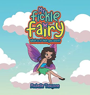 portada My Fickle Fairy: What is it That you Want? (en Inglés)