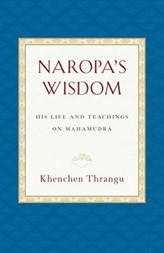 portada Naropa's Wisdom: His Life and Teachings on Mahamudra (en Inglés)
