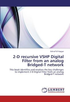 portada 2-D recursive VSHP Digital Filter from an analog Bridged-T network: This book identifies and resolves the key challenges to implement 2-D Digital Filter from an analog Bridged-T network