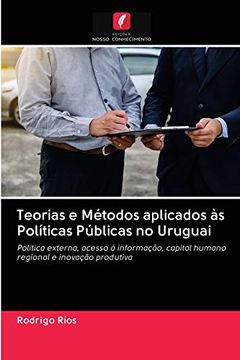 portada Teorias e Métodos Aplicados às Políticas Públicas no Uruguai: Política Externa, Acesso à Informação, Capital Humano Regional e Inovação Produtiva (in Portuguese)