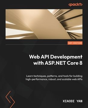 portada Web API Development with ASP.NET Core 8: Learn techniques, patterns, and tools for building high-performance, robust, and scalable web APIs (en Inglés)