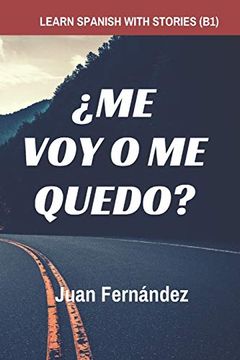 portada Learn Spanish With Stories (B1): Me voy o me Quedo? - Spanish Intermediate (in Spanish)