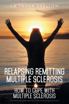 portada Relapsing Remitting Multiple Sclerosis: How to Cope with Multiple Sclerosis (en Inglés)