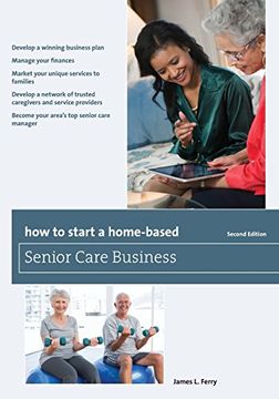 portada How to Start a Home-Based Senior Care Business (Home-Based Business Series) (en Inglés)