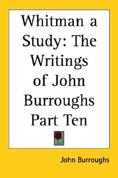 portada whitman a study: the writings of john burroughs part ten (en Inglés)