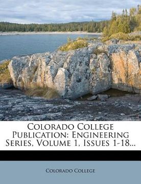 portada colorado college publication: engineering series, volume 1, issues 1-18... (in English)