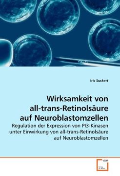 portada Wirksamkeit von all-trans-Retinolsäure auf Neuroblastomzellen: Regulation der Expression von PI3-Kinasen unter Einwirkung von all-trans-Retinolsäure auf Neuroblastomzellen