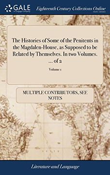portada The Histories of Some of the Penitents in the Magdalen-House, as Supposed to be Related by Themselves. In two Volumes. Of 2; Volume 1 
