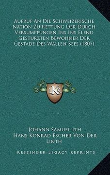 portada Aufruf An Die Schweizerische Nation Zu Rettung Der Durch Versumpfungen Ins Ins Elend Gesturzten Bewohner Der Gestade Des Wallen-Sees (1807) (en Alemán)