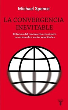portada La Convergencia Inevitable: El Futuro Del Crecimiento Económico En Un Mundo A Varias Velocidades (pensamiento)