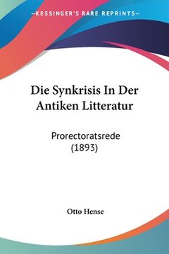 portada Die Synkrisis In Der Antiken Litteratur: Prorectoratsrede (1893) (en Alemán)
