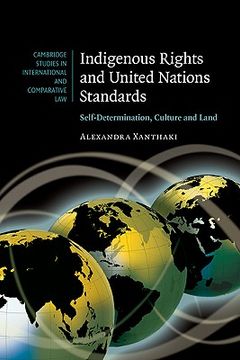 portada Indigenous Rights and United Nations Standards: Self-Determination, Culture and Land (Cambridge Studies in International and Comparative Law) (en Inglés)