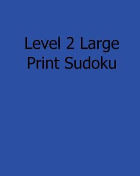 portada Level 2 Large Print Sudoku: 80 Easy to Read, Large Print Sudoku Puzzles (en Inglés)