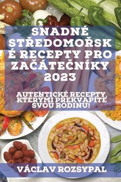 portada Snadné středomořské recepty pro začátečníky 2023: Autentické recepty, kterými překvapíte svou rodinu!