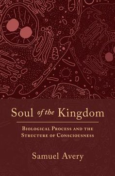 portada Soul of the Kingdom: Biological Process and the Structure of Consciousness (en Inglés)