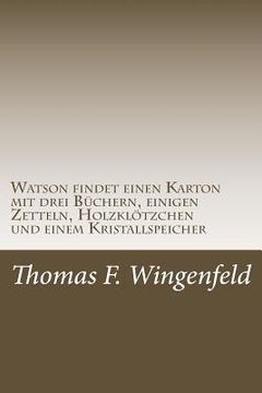 portada Watson findet einen Karton mit drei Büchern, einigen Zetteln, Holzklötzchen und einem Kristallspeicher: Eine lange Reise (in German)