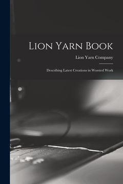 portada Lion Yarn Book: Describing Latest Creations in Worsted Work (en Inglés)