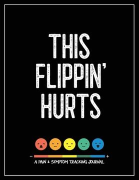 portada This Flippin' Hurts: A Pain & Symptom Tracking Journal for Chronic Pain & Illness (Large Edition - 8.5 x 11 and 6 months of tracking) 