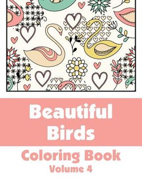 portada Beautiful Birds Coloring Book (Volume 4) (en Inglés)