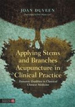 portada Applying Stems and Branches Acupuncture in Clinical Practice: Dynamic Dualities in Classical Chinese Medicine