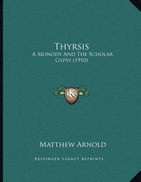 portada thyrsis: a monody and the scholar gypsy (1910) (en Inglés)