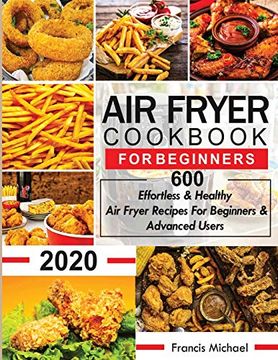 portada Air Fryer Cookbook for Beginners: 600 Effortless & Healthy air Fryer Recipes for Beginners & Advanced Users: 600 Effortless & Healthy air Fryer Recipes for Beginners & Advanced Users (in English)