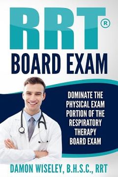 portada RRT Board Exam: Dominate The Physical Exam Portion Of The Respiratory Therapy Board Exam