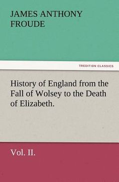 portada history of england from the fall of wolsey to the death of elizabeth. vol. ii.