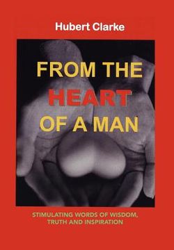 portada from the heart of a man: stimulating words of wisdom, truth and inspiration (in English)