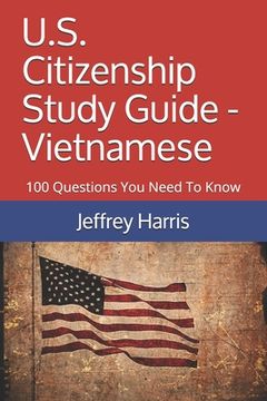 portada U.S. Citizenship Study Guide - Vietnamese: 100 Questions You Need To Know (en Inglés)