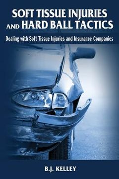 portada Soft Tissue Injuries and Hard Ball Tactics: Dealing With Soft Tissue Injuires and Insurance Companies (in English)