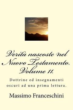 portada Verità nascoste nel Nuovo Testamento. Volume 11.: Dottrine ed insegnamenti oscuri ad una prima lettura. (en Italiano)