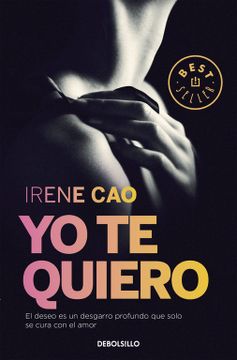 portada Yo te Quiero (Trilogía de los Sentidos 3): El Deseo es un Desgarro Profundo que Solo se Cura con el Amor (Best Seller) (in Spanish)
