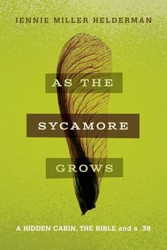 portada As the Sycamore Grows: A Hidden Cabin, the Bible, and a .38 (en Inglés)