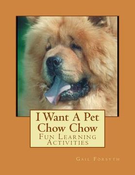 portada I Want A Pet Chow Chow: Fun Learning Activities (in English)