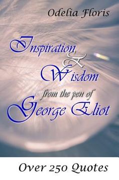 portada Inspiration & Wisdom from the Pen of George Eliot: Over 250 Quotes (en Inglés)