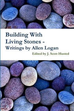 portada Building With Living Stones - Writings by Allen Logan (en Inglés)