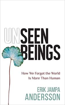 portada Unseen Beings: How we Forgot the World is More Than Human