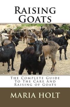 portada Raising Goats: The Complete Guide To The Care And Raising of Goats (en Inglés)